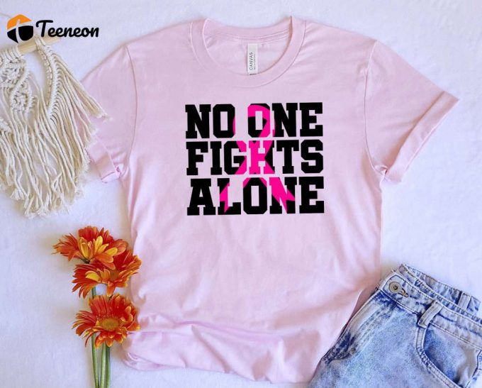 No One Fights Alone T-Shirt - Empowering Cancer Survivor &Amp;Amp; Awareness Shirt Pink Ribbon Strong Woman Cancer Team Shirt 1