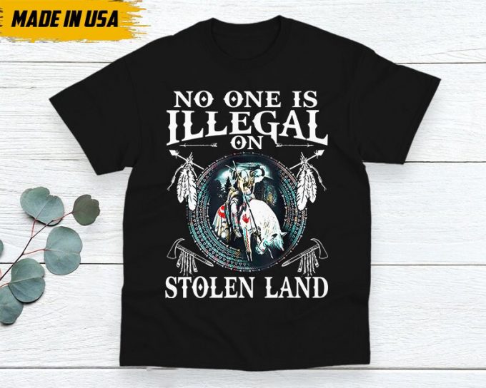 No One Is Illegal On The Stolen Land Shirt, Native American Shirt, Native American Gifts Idea, Chickasaw Shirt, Lumbee T-Shirt 2