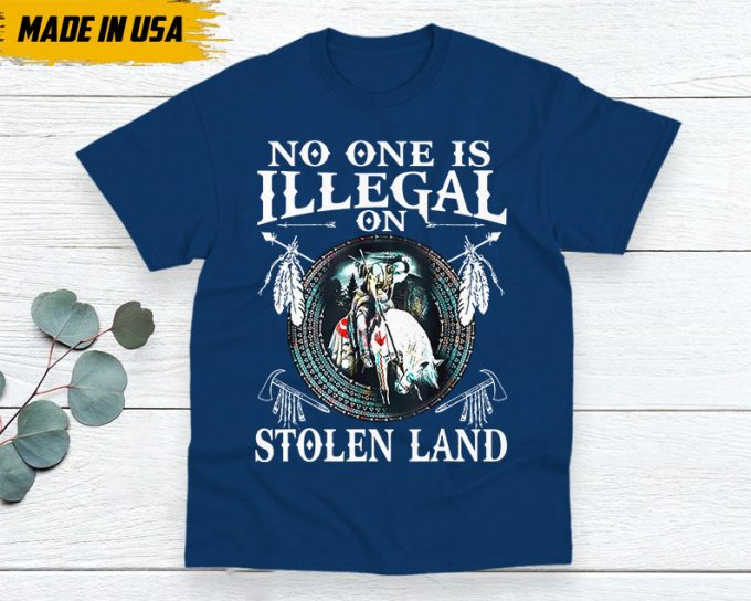 No One Is Illegal On The Stolen Land Shirt, Native American Shirt, Native American Gifts Idea, Chickasaw Shirt, Lumbee T-Shirt 6