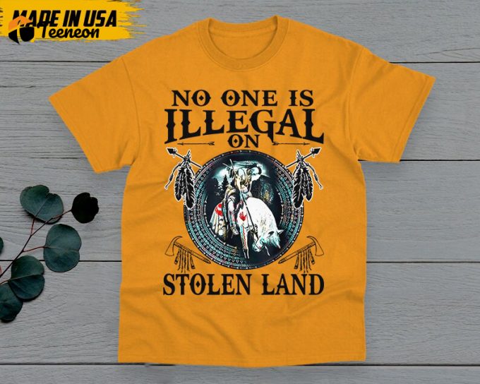 No One Is Illegal On The Stolen Land Shirt, Native American Shirt, Native American Gifts Idea, Chickasaw Shirt, Lumbee T-Shirt 1