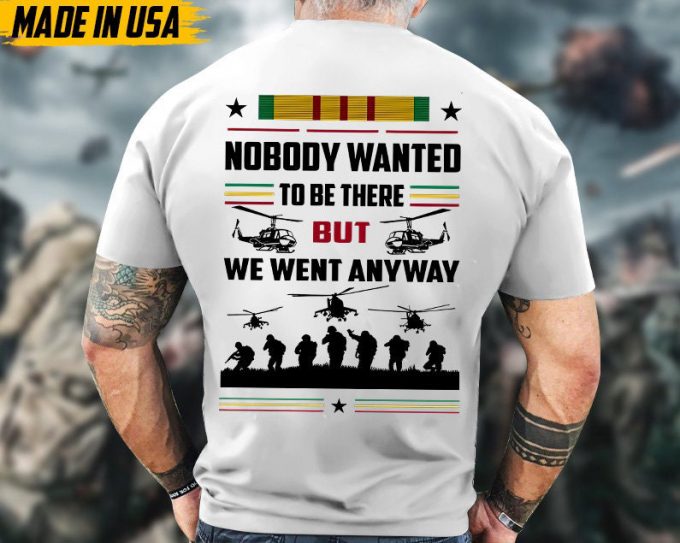 Nobody Wanted To Be There But We Went Anyway Vietnam Veteran Shirt, Vietnam Veteran Unisex Shirt, Us Military Shirt, Gifts For Dad Grandpa 6