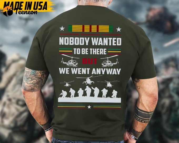 Nobody Wanted To Be There But We Went Anyway Vietnam Veteran Shirt, Vietnam Veteran Unisex Shirt, Us Military Shirt, Gifts For Dad Grandpa 1