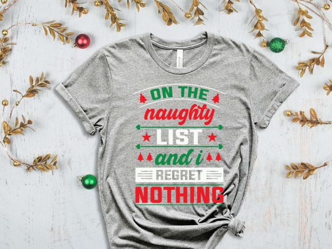 On The Naughty List And I Regret Nothing T-Shirt, Naughty List Shirt, Nice List Shirt, Sassy Christmas Shirts, Christmas Gift, Funny Xmas 3