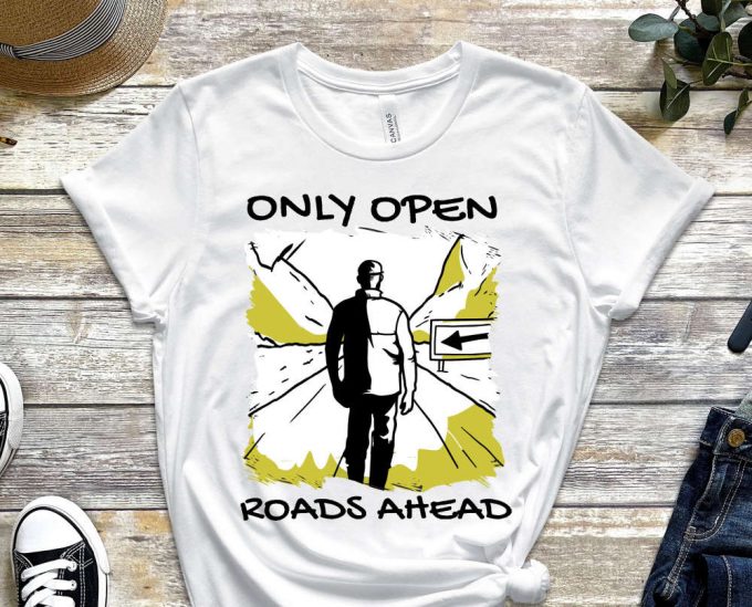 Only Open Roads Ahead, One Way Shirt, Only Choice Shirt, Decision Shirt, Graphics Tee, Cool Design Shirt, Life Shirt, Unisex Shirt 2