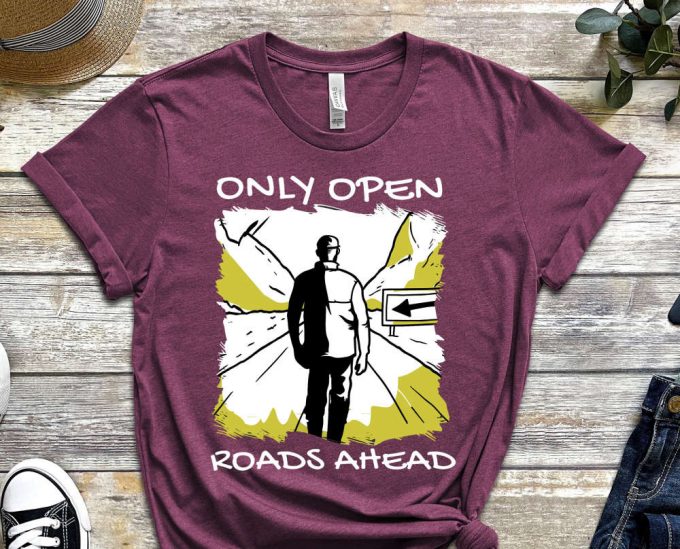 Only Open Roads Ahead, One Way Shirt, Only Choice Shirt, Decision Shirt, Graphics Tee, Cool Design Shirt, Life Shirt, Unisex Shirt 3