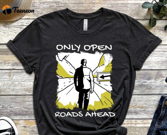 Only Open Roads Ahead, One Way Shirt, Only Choice Shirt, Decision Shirt, Graphics Tee, Cool Design Shirt, Life Shirt, Unisex Shirt 1