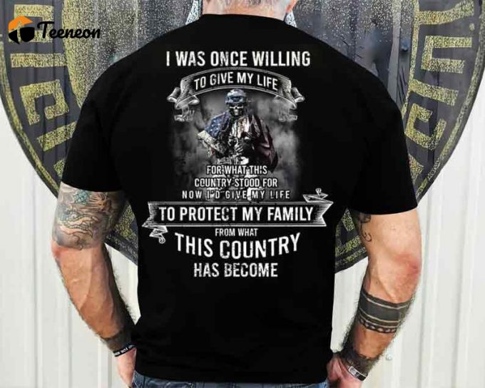 Perfect Shirt Gift For Veteran Lovers, A Veteran Shirt For Veterans Day, I Was Once Willing To Give My Life 1