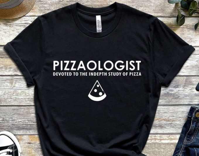 Pizzaologist Shirt, Pizza Shirt, Gift For Pizza Lover, Pizza Addict Gift, Food Lover Gift, Pizza Eater Shirt, Funny Pizza Top 5