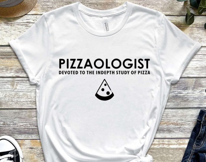 Pizzaologist Shirt, Pizza Shirt, Gift For Pizza Lover, Pizza Addict Gift, Food Lover Gift, Pizza Eater Shirt, Funny Pizza Top 6