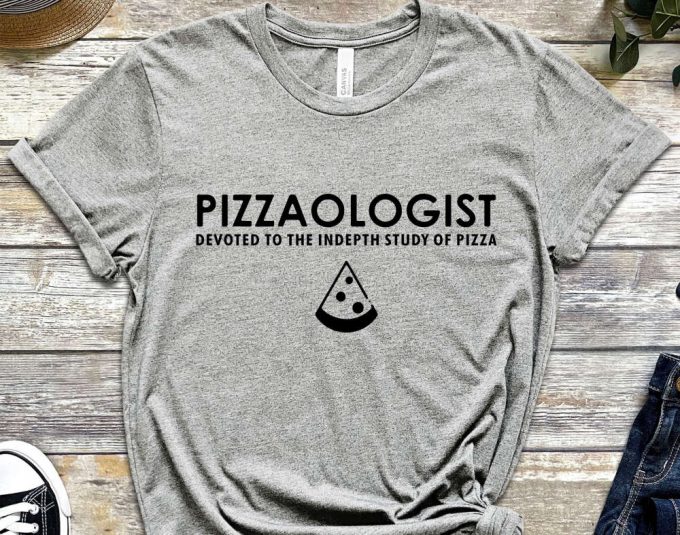 Pizzaologist Shirt, Pizza Shirt, Gift For Pizza Lover, Pizza Addict Gift, Food Lover Gift, Pizza Eater Shirt, Funny Pizza Top 7