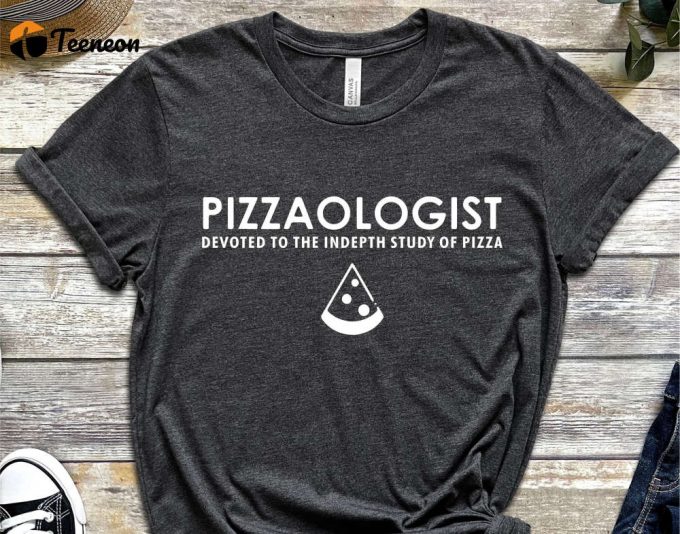 Pizzaologist Shirt, Pizza Shirt, Gift For Pizza Lover, Pizza Addict Gift, Food Lover Gift, Pizza Eater Shirt, Funny Pizza Top 1
