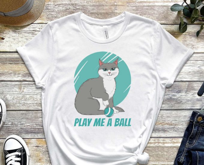 Play Me A Ball, Cat Shirt, Kitty Shirt, Paw Shirt, Feline Shirt, Funny Cat Shirt, Playful Kitty Shirt, Gift For Cat Lover, Gift For Friend