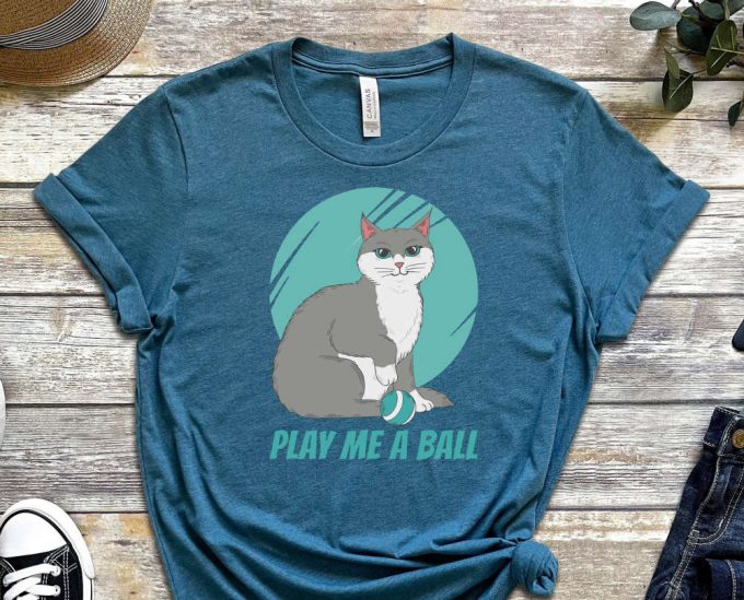 Play Me A Ball, Cat Shirt, Kitty Shirt, Paw Shirt, Feline Shirt, Funny Cat Shirt, Playful Kitty Shirt, Gift For Cat Lover, Gift For Friend 3