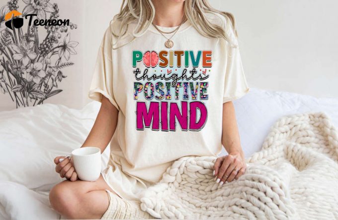 Boost Mental Health With Positive Thoughts T-Shirt Comfort Colors Shirt For Anxiety &Amp;Amp; Mindfulness Perfect Counselor Shirt 1