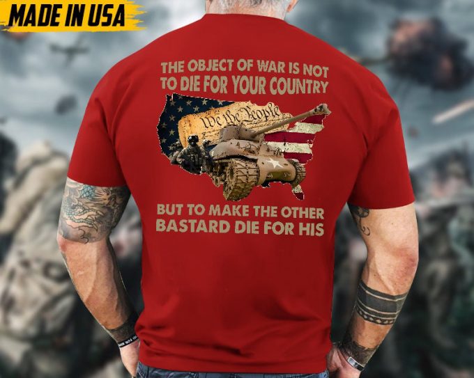 Proudly Served Veteran Shirt, Veteran Day, Gift For Veteran, Jesus Christ Shirt, The Object Of War Is Not To Die For Your Country Shirt 4