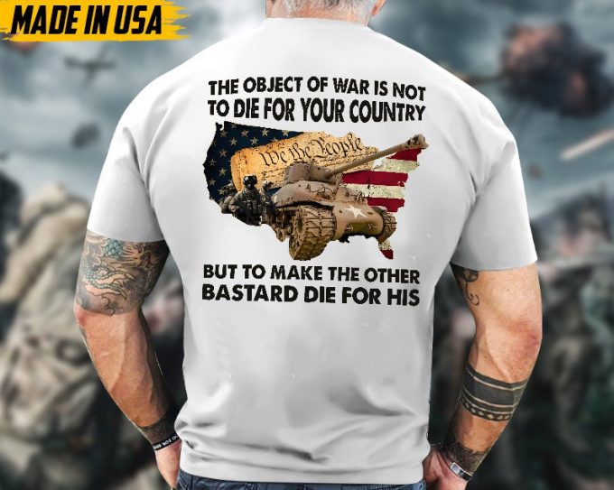Proudly Served Veteran Shirt, Veteran Day, Gift For Veteran, Jesus Christ Shirt, The Object Of War Is Not To Die For Your Country Shirt 5