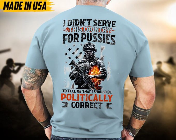Proudly Served Veteran Tshirt, I Didn'T Serve Country To Tell Me I'D Be Politically, Us Veteran Shirt, Veteran Lover Shirt, Veteran Day Gift 2