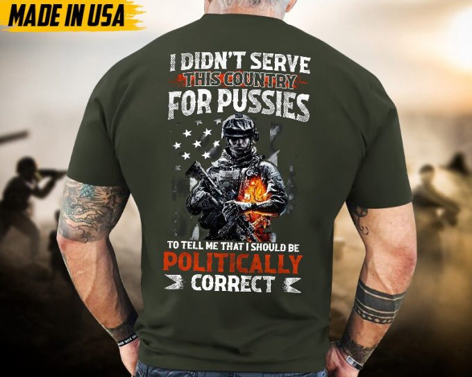 Proudly Served Veteran Tshirt, I Didn'T Serve Country To Tell Me I'D Be Politically, Us Veteran Shirt, Veteran Lover Shirt, Veteran Day Gift 4