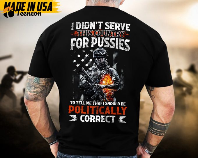 Proudly Served Veteran Tshirt, I Didn'T Serve Country To Tell Me I'D Be Politically, Us Veteran Shirt, Veteran Lover Shirt, Veteran Day Gift 1