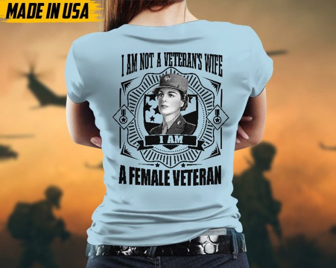 Proudly Served Veteran Tshirt, I'M Not A Veteran'S Wife, I'M A Female Veteran, American Flag Sleeve Tee, Patriotic Female Veteran Gift 4