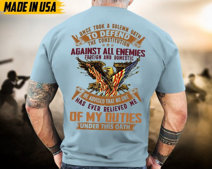 Proudly Served Veteran Tshirt, I Once Took A Solemn Oath To Defend The Constitution, Us Veteran Shirt, Veteran Lover Shirt, Veteran Day Gift 2