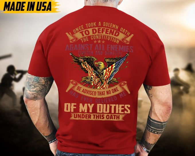 Proudly Served Veteran Tshirt, I Once Took A Solemn Oath To Defend The Constitution, Us Veteran Shirt, Veteran Lover Shirt, Veteran Day Gift 4