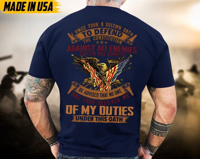 Proudly Served Veteran Tshirt, I Once Took A Solemn Oath To Defend The Constitution, Us Veteran Shirt, Veteran Lover Shirt, Veteran Day Gift 5