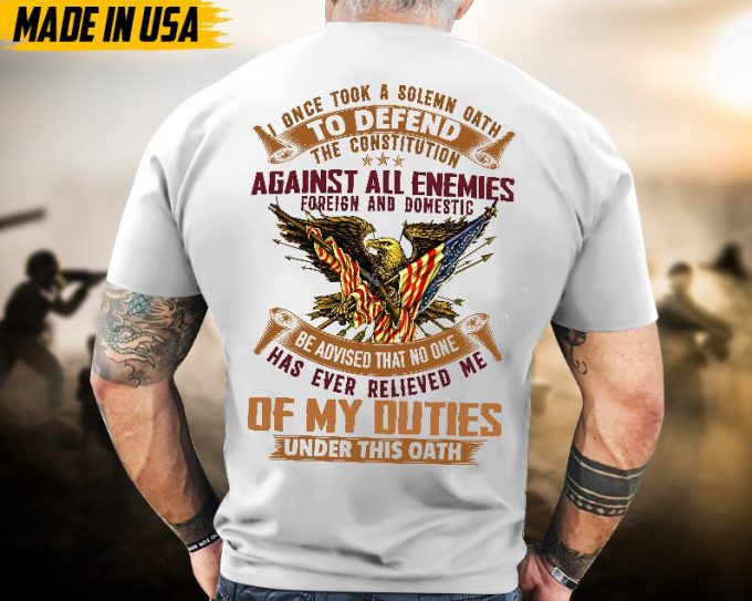 Proudly Served Veteran Tshirt, I Once Took A Solemn Oath To Defend The Constitution, Us Veteran Shirt, Veteran Lover Shirt, Veteran Day Gift 6