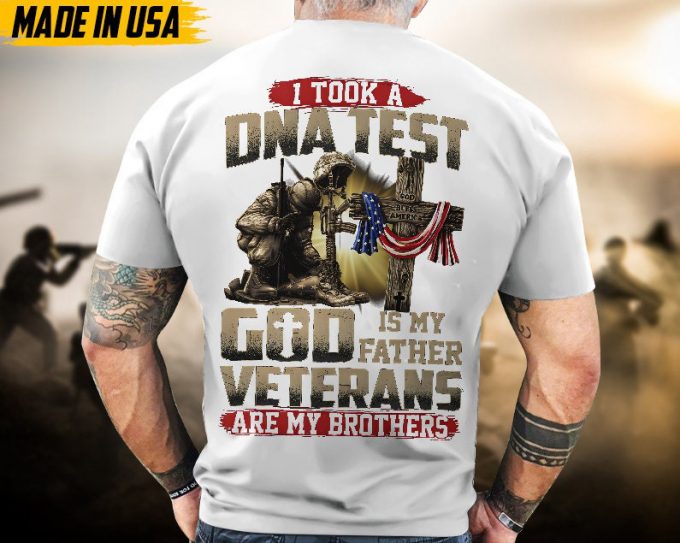 Proudly Served Veteran Tshirt, I Took A Dna Test, God Is My Father, Veterans Are My Brothers, Us Flag Sleeve Tee, Patriotic Fathers Day Gift 5