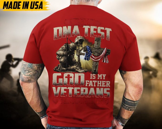 Proudly Served Veteran Tshirt, I Took A Dna Test, God Is My Father, Veterans Are My Brothers, Us Flag Sleeve Tee, Patriotic Fathers Day Gift 6