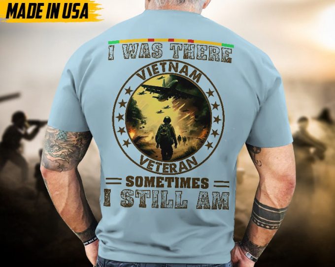 Proudly Served Veteran Tshirt, I Was There Vietnam Veteran, Sometimes I Still Am, American Flag Sleeve Tee, Patriotic Fathers Day Gift 5