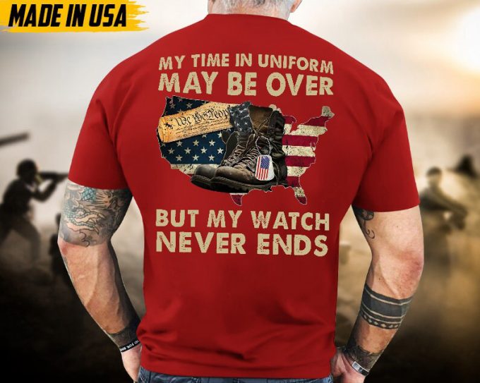 Proudly Served Veteran Tshirt, My Time In Unifrom Maybe Over,But My Watch Never End, Us Veteran Shirt, Veteran Lover Shirt, Veteran Day Gift 5