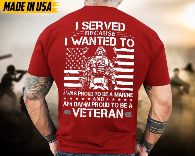 Proudly Served Veteran Tshirt, Proud To Be A Marine And Damn Proud To Be A Veteran, Us Veteran Shirt, Veteran Lover Shirt, Veteran Day Gift 6