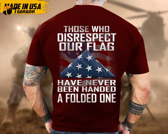 Proudly Served Veteran Tshirt, Those Who Disrespect Our Flag Have Never Been Handed, American Flag Sleeve Tee, Patriotic Fathers Day Gift 1