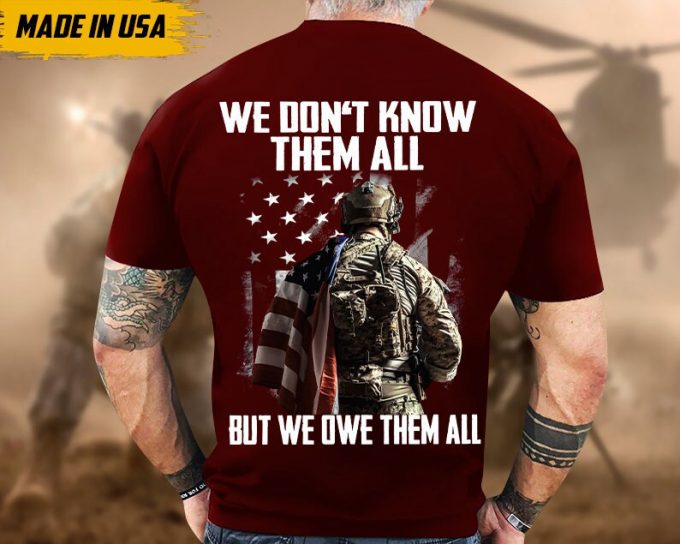 Proudly Served Veteran Tshirt, We Don'T Know Them All, But We Owe Them All, American Flag Sleeve Tee, Patriotic Fathers Day Gift 2