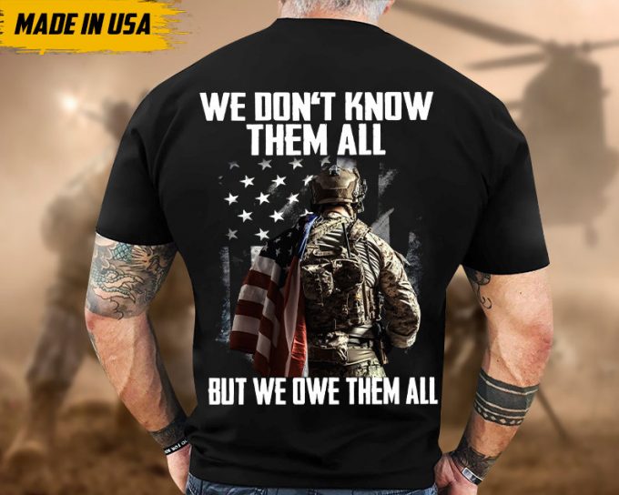 Proudly Served Veteran Tshirt, We Don'T Know Them All, But We Owe Them All, American Flag Sleeve Tee, Patriotic Fathers Day Gift 3