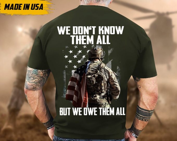 Proudly Served Veteran Tshirt, We Don'T Know Them All, But We Owe Them All, American Flag Sleeve Tee, Patriotic Fathers Day Gift 4