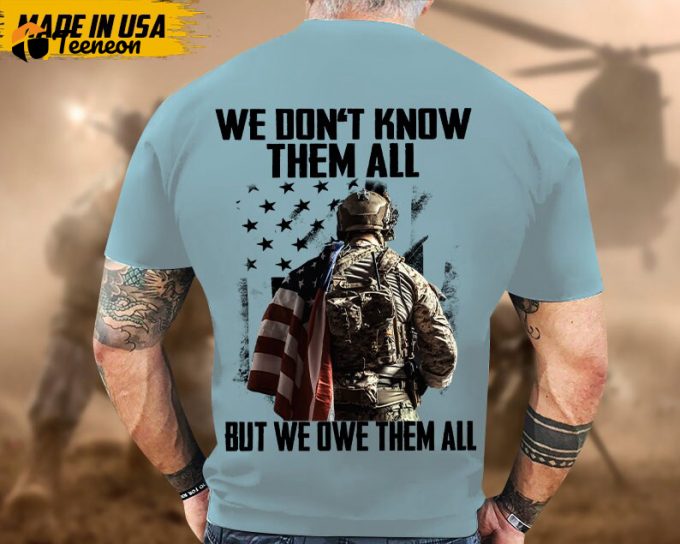 Proudly Served Veteran Tshirt, We Don'T Know Them All, But We Owe Them All, American Flag Sleeve Tee, Patriotic Fathers Day Gift 1