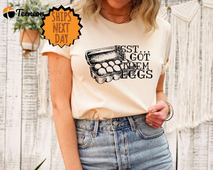 Psst I Got Them Eggs Shirt: Farmer Chick Chicken Lover Tee – Support Farmers Farm Life Shirt 1
