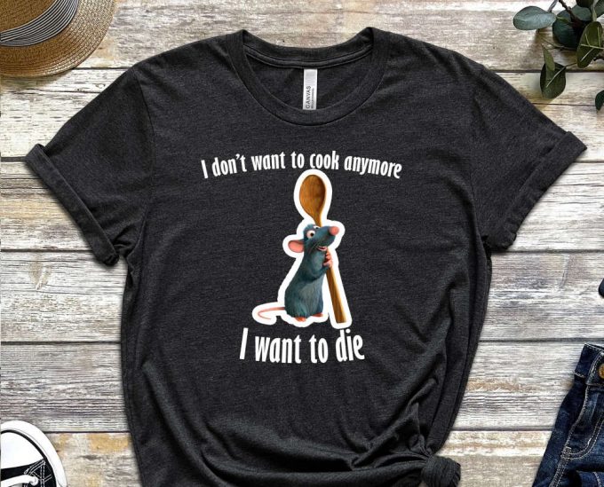 Ratatouille Shirt, I Don'T Want To Cook Anymore, I Want Do Die Shirt, Suicide Shirt, Dead Shirt, Depressed Shirt, Chef Tee, Unisex Shirt 2