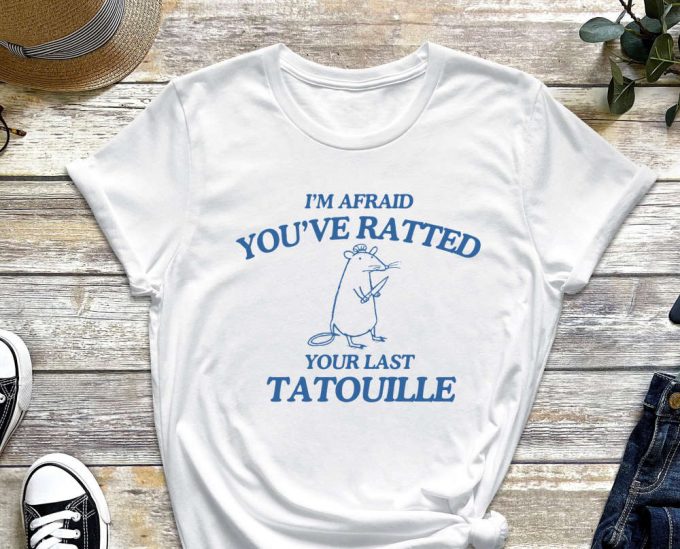 Ratatouille Shirt, Your Last Tatotuille, Rat Shirt, Funny Shirt, Gift For Friend, Sarcastic Shirt, Ratatouille 2