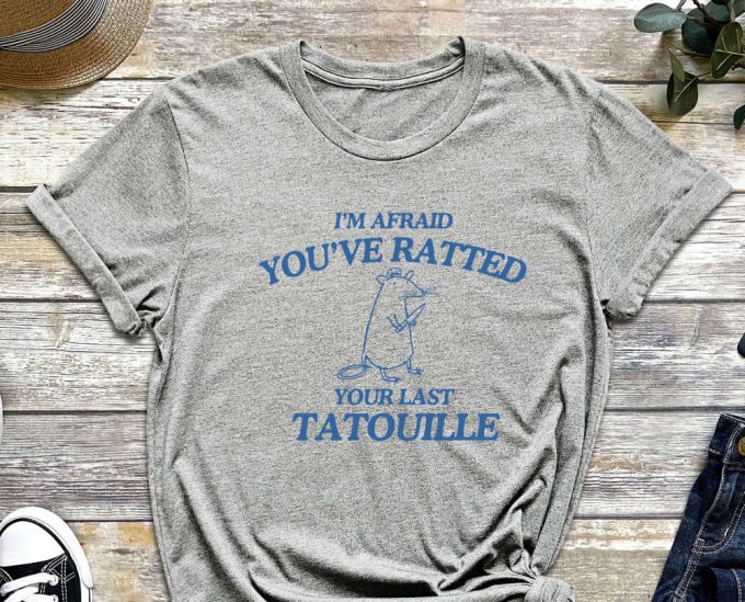 Ratatouille Shirt, Your Last Tatotuille, Rat Shirt, Funny Shirt, Gift For Friend, Sarcastic Shirt, Ratatouille 5