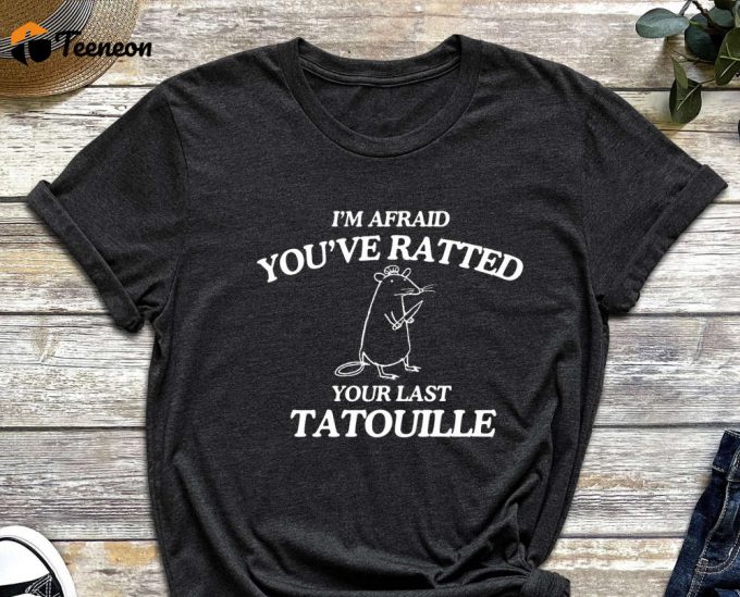 Ratatouille Shirt, Your Last Tatotuille, Rat Shirt, Funny Shirt, Gift For Friend, Sarcastic Shirt, Ratatouille 1