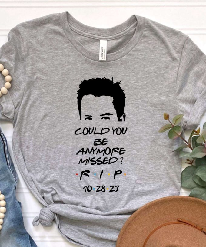 Rip Chandler Tshirt, Could You Be More Missed Shirt, Rip Matthew Perry, Remembering Chandler, In Chandler'S Memory 3