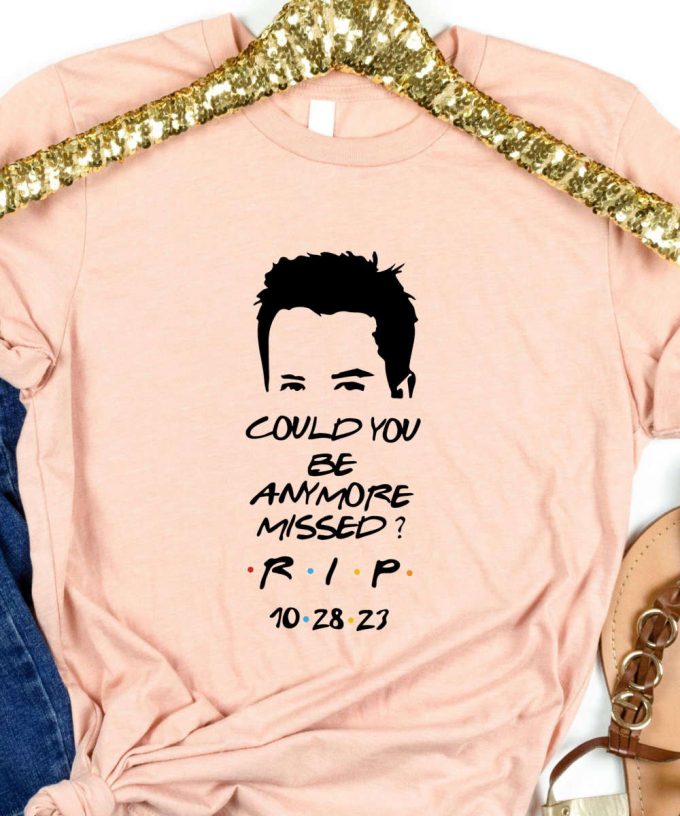 Rip Chandler Tshirt, Could You Be More Missed Shirt, Rip Matthew Perry, Remembering Chandler, In Chandler'S Memory 4