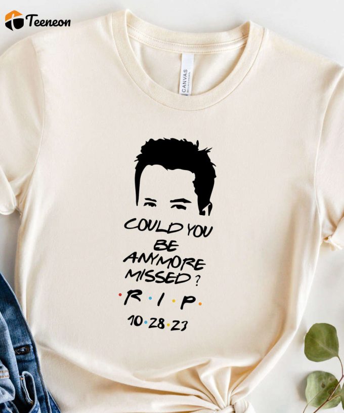 Rip Chandler Tshirt, Could You Be More Missed Shirt, Rip Matthew Perry, Remembering Chandler, In Chandler'S Memory 1