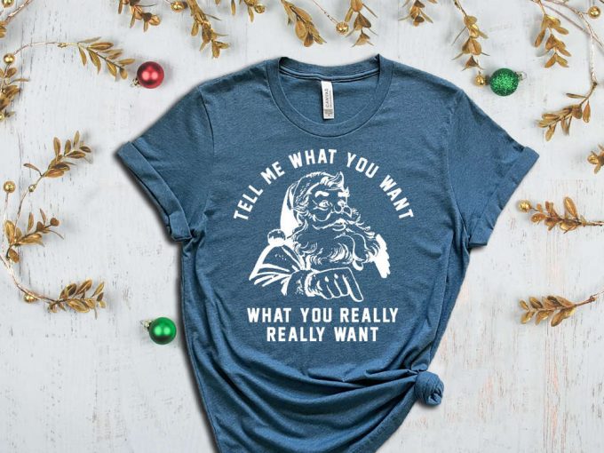 Santa T-Shirt, Tell Me What You Want Shirt, Christmas Vibes, Happy New Year, Merry Christmas, Funny Matching Christmas Shirt, Christmas Gift 3
