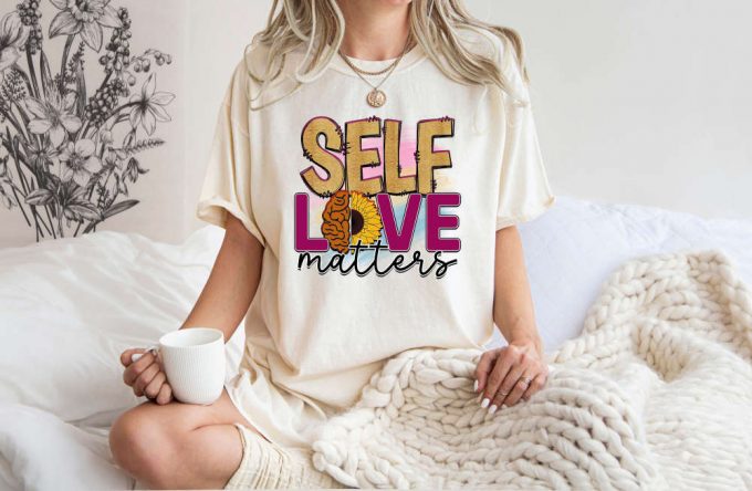 Empower Your Mindset With Self Love Matters T-Shirt – Comfort Colors &Amp; Psychology Inspired Mental Health Shirt For Growth Cool Therapists &Amp; Kindness Enthusiasts! 2