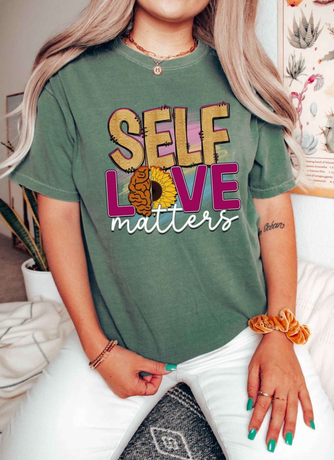 Empower Your Mindset With Self Love Matters T-Shirt – Comfort Colors &Amp; Psychology Inspired Mental Health Shirt For Growth Cool Therapists &Amp; Kindness Enthusiasts! 3