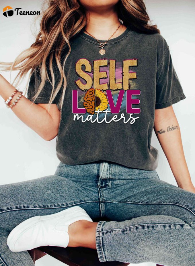 Empower Your Mindset With Self Love Matters T-Shirt – Comfort Colors &Amp;Amp; Psychology Inspired Mental Health Shirt For Growth Cool Therapists &Amp;Amp; Kindness Enthusiasts! 1